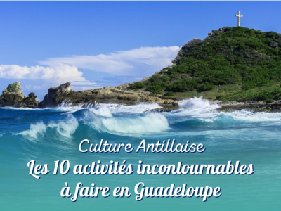 Les 10 activités incontournables de la Guadeloupe
